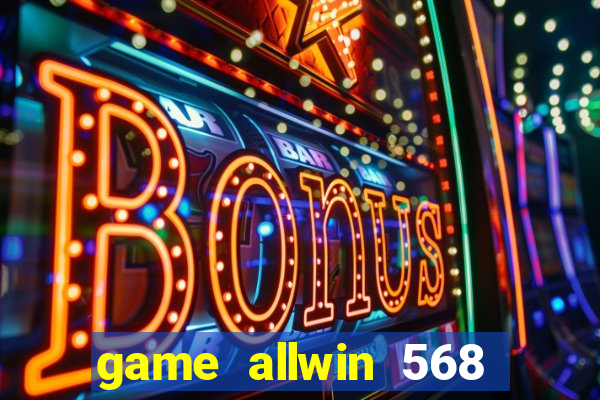 game allwin 568 com login